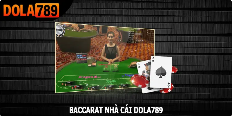 Baccarat Dola789 – Cá Cược Thú Vị Và Thu Về Phần Thưởng Lớn