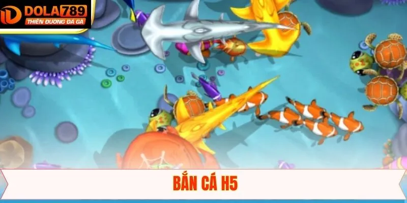 Bắn Cá H5 - Phá Đảo Thế Giới Biển Đặc Sắc Tại Dola789