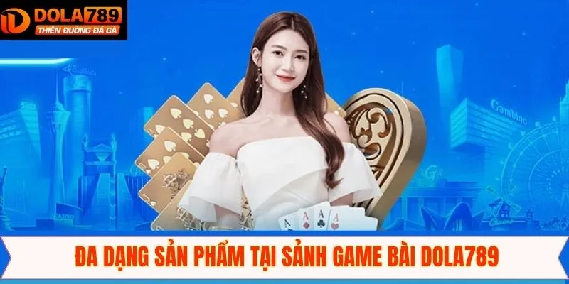 Những siêu phẩm được săn đón tại game bài Dola789
