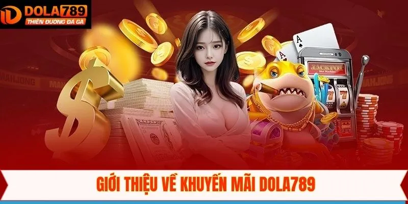 Khái quát về chương trình khuyến mãi Dola789
