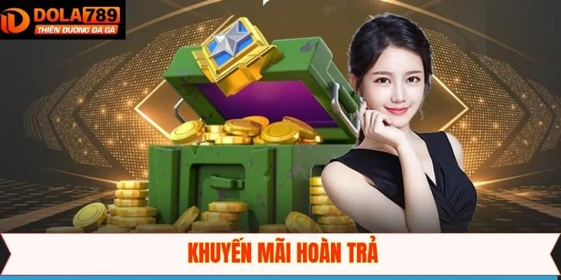 Khuyến Mãi Hoàn Trả - Chương Trình Hấp Dẫn Tại Dola789