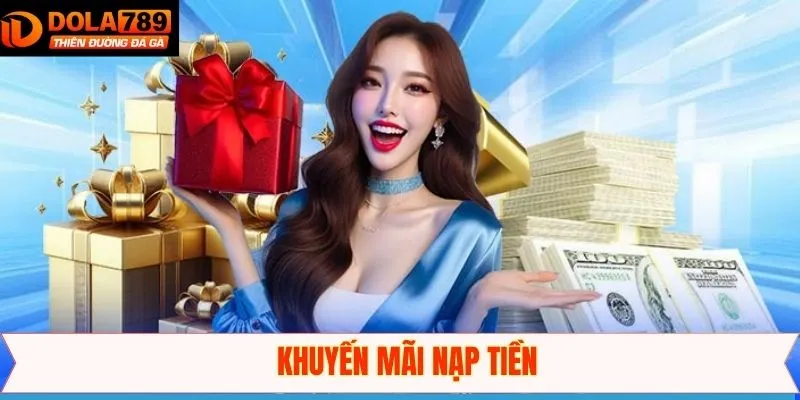 Khuyến Mãi Nạp Tiền - Cơ Hội Làm Giàu Cực Đơn Giản Tại Dola789