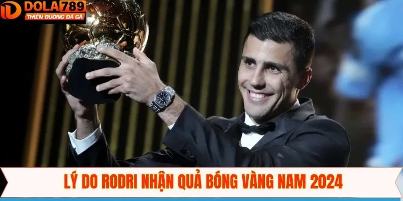 Tại sao Rodri lại nhận được quả bóng vàng nam 2024