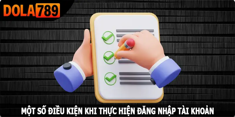 Một số điều kiện khi thực hiện đăng nhập tại Dola789