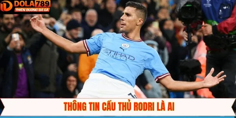 Thông tin sơ lược về siêu sao bóng đá Rodri