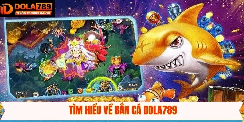 Điểm qua về sân chơi Dola789 bắn cá hàng đầu