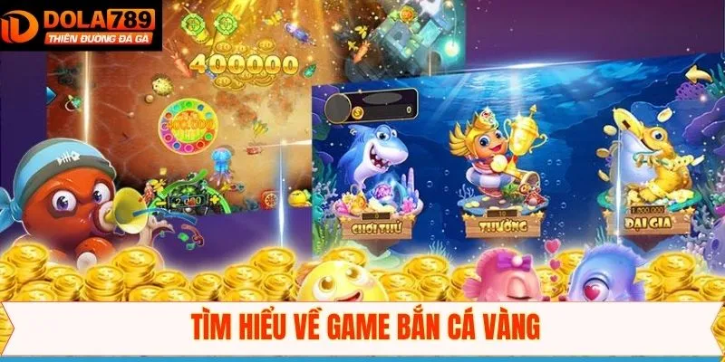Khái quát về game đổi thưởng bắn cá vàng