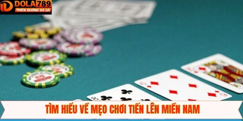Giải thích đôi chút về mẹo chơi Tiến Lên Miền Nam