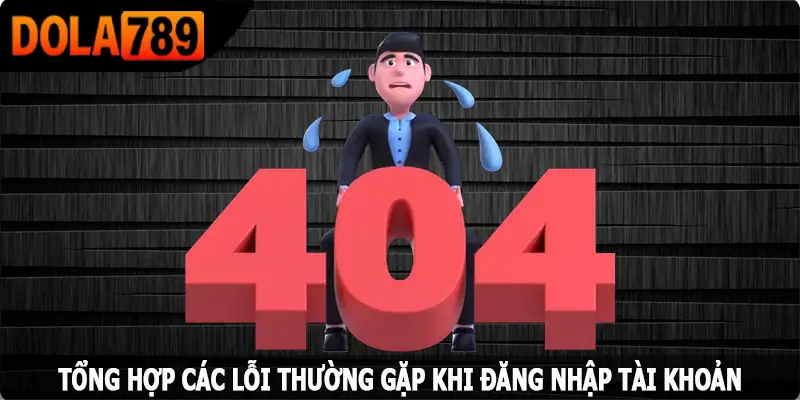 Tổng hợp các lỗi thường gặp khi đăng nhập tài khoản Dola789