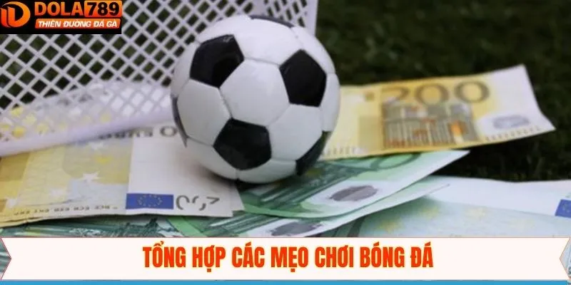 Các mẹo chơi bóng đá từ chuyên gia Dola789