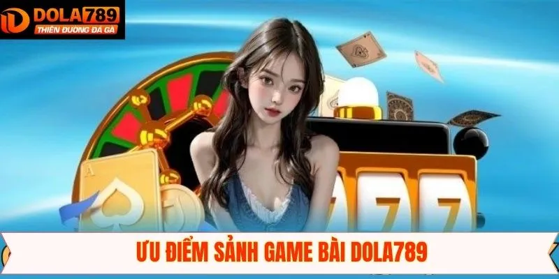 Game bài Dola789 cùng một số điểm nổi bật