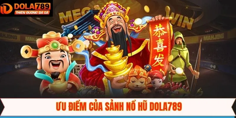 Ưu thế đặc biệt làm nổi bật sảnh nổ hũ Dola789