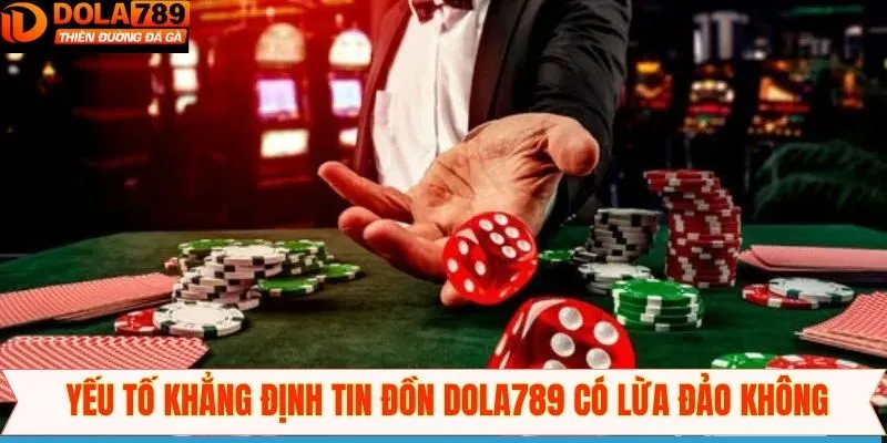 Dola789 có lừa đảo không là tin đồn sai sự thật